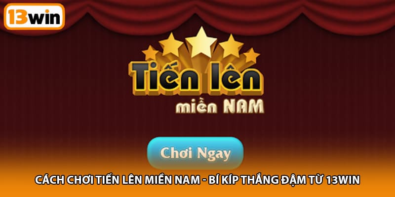 Cách chơi tiến lên miền Nam